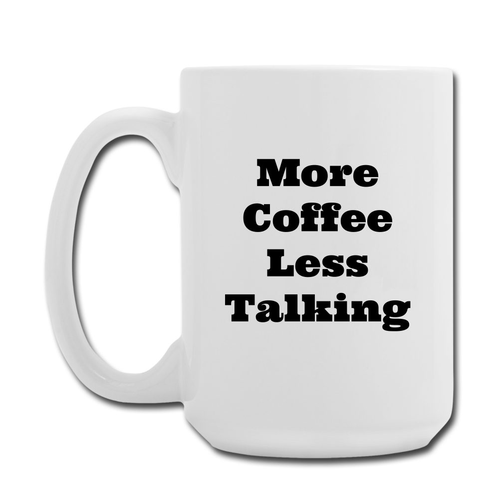 More Coffee Less Talking - Coffee/Tea Mug 15 oz - white